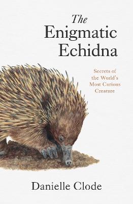 Enigmatic Echidna - Secrets of the World's Most Curious Creature