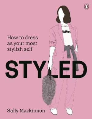 Styled - How to dress as your most stylish self