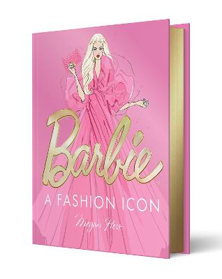 Barbie - A Fashion Icon - Barbie's Most Iconic Fashion Moments - Illustrated by Megan Hess, in Collaboration with Mattel