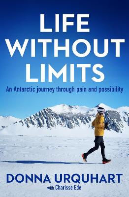 Life Without Limits - An Antarctic Journey Through Pain And Possibility