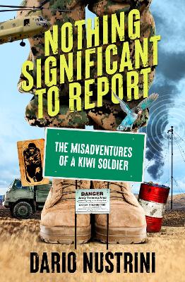 Nothing Significant To Report - A Kiwi soldier's hilarious true stories of mischief and misadventure in the New Zealand Army