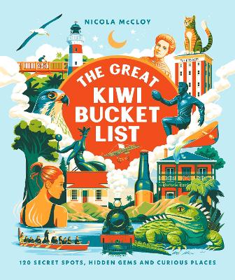 Great Kiwi Bucket List - 120 Secret Spots Hidden Gems And Curious Places