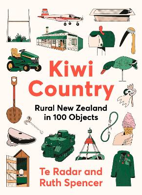 Kiwi Country - Rural New Zealand in 100 objects from the popular New Zealand TV personality