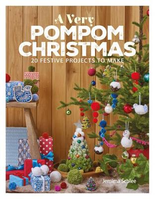 Very Pompom Christmas - 20 Festive Projects To Make