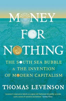 Money For Nothing -  The South Sea Bubble and the Invention of Modern Capitalism