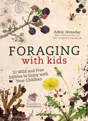Foraging With Kids - 52 Wild And Free Edibles To Enjoy With Your Children