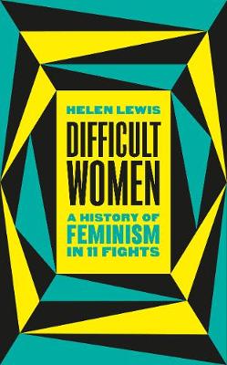 Difficult Women - A History Of Feminism In 11 Fights