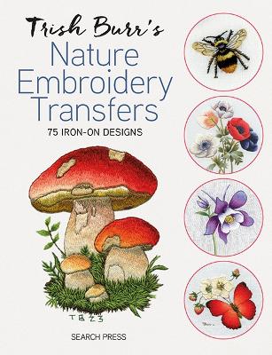 Trish Burrs Nature Embroidery Transfers - 75 Iron-on Designs