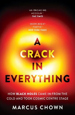 Crack in Everything - How Black Holes Came in from the Cold and Took Cosmic Centre Stage
