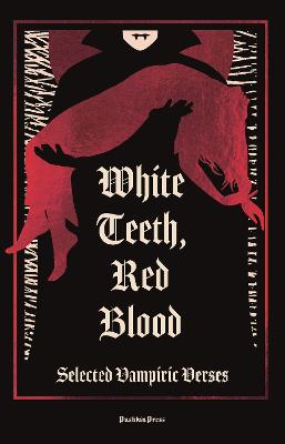 White Teeth - Red Blood - Selected Vampiric Verses
