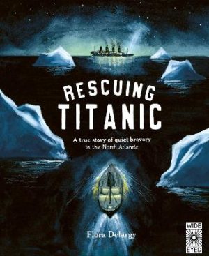 Rescuing Titanic - A true story of quiet bravery in the North Atlantic