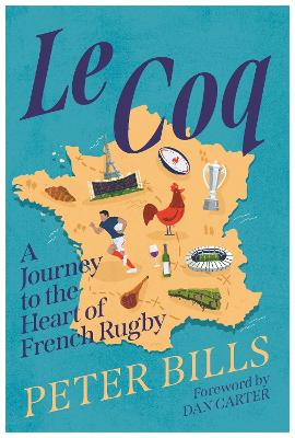 Le Coq - A Journey to the Heart of French Rugby