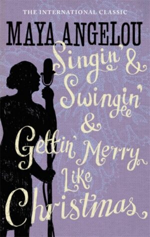 Singin And Swingin And Gettin Merry - 3 Autobiographies Of Maya Angelou