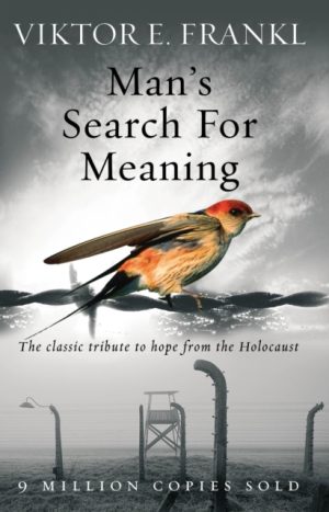 Mans Search For Meaning - The Classic Tribute To Hope From The Holocaust
