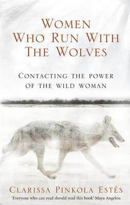Women Who Run With The Wolves - Contacting The Power Of The Wild Woman