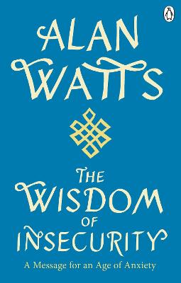 Wisdom Of Insecurity - A Message For An Age Of Anxiety