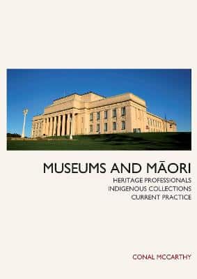 Museums and Maori - Heritage Professionals, Indigenous Collections, Current Practice