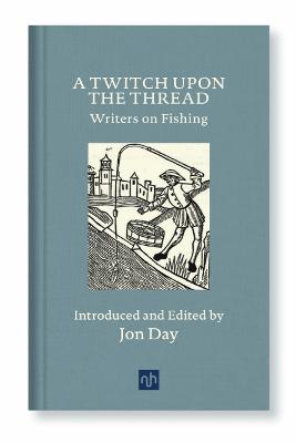 Twitch Upon the Thread - Writers on Fishing