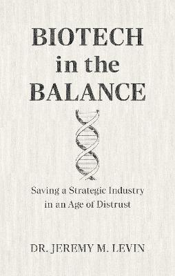Biotech in the Balance - Saving a Strategic Industry in an Age of Distrust