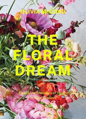 Floral Dream - A Guide To Growing Cut Flowers In New Zealand