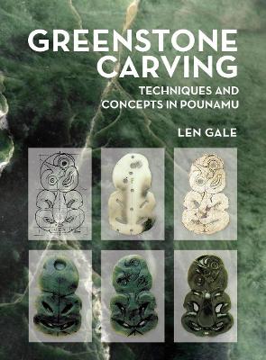 Greenstone Carving - Techniques And Concepts In Pounamu