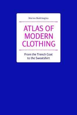 Atlas of Modern Clothing -  From the Trench Coat to the Sweatshirt