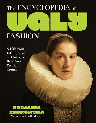 Encyclopedia of Ugly Fashion - Hilarious Introspective of History's Worst Fashion Trends