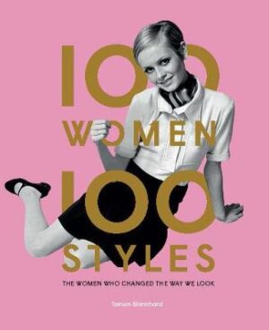 100 Women 100 Styles - The Women Who Changed the Way We Look